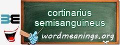 WordMeaning blackboard for cortinarius semisanguineus